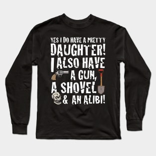 funny saying yes I have a pretty daughter i also Long Sleeve T-Shirt